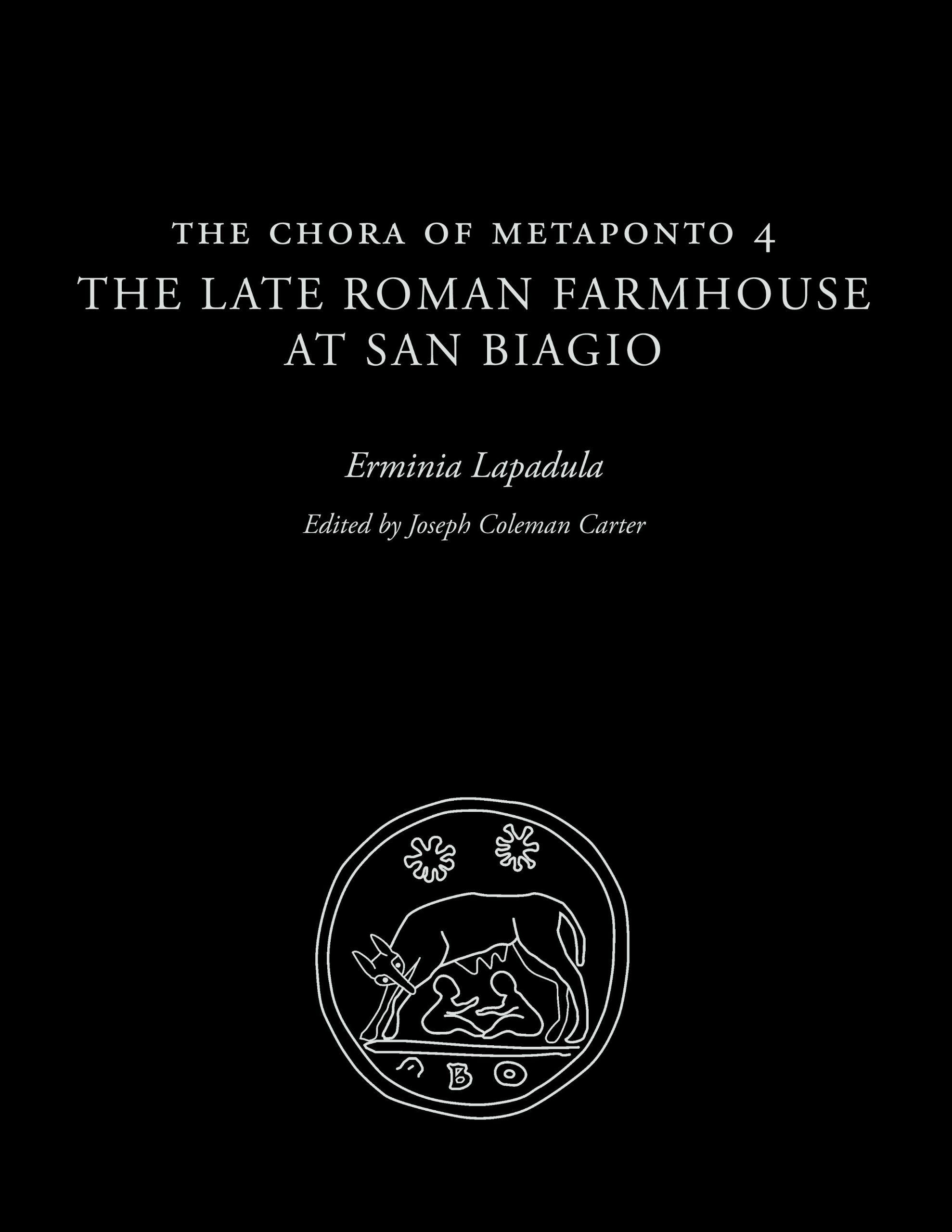 The Chora of Metaponto 4: The Late Roman Farmhouse at San Biagio