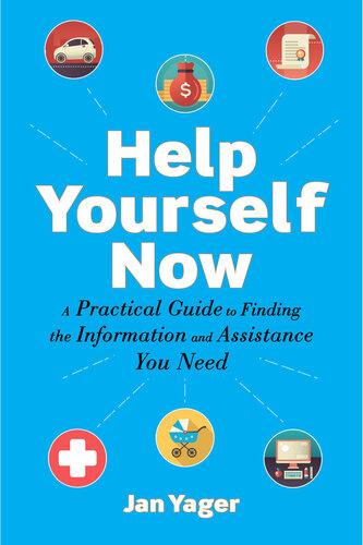 Help Yourself Now: A Practical Guide to Finding the Information and Assistance You Need