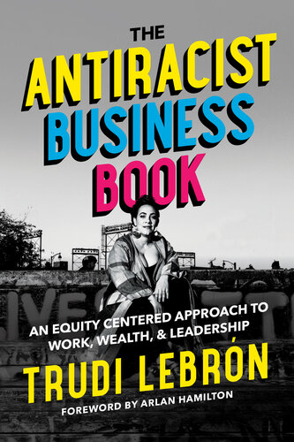 The Antiracist Business Book: An Equity Centered Approach to Work, Wealth, and Leadership