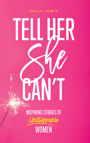 Tell Her She Can't: Inspiring Stories of Unstoppable Women