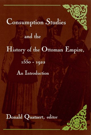 Consumption Studies and the History of the Ottoman Empire, 1550-1922: An Introduction