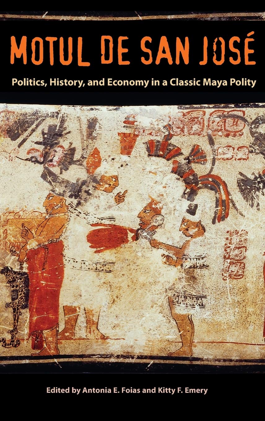 Motul de San José: Politics, History, and Economy in a Maya Polity