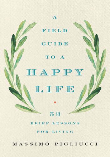 A Field Guide to a Happy Life: 53 Brief Lessons for Living