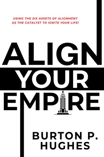 Align Your Empire: Using the Six Assets of Alignment As the Catalyst to Ignite Your Life!