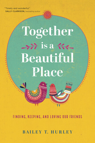 Together Is a Beautiful Place: Finding, Keeping, and Loving Our Friends