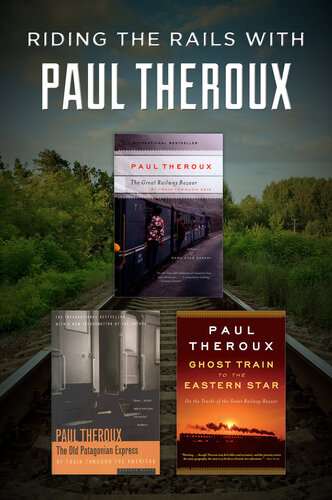 Riding the Rails with Paul Theroux: The Great Railway Bazaar, The Old Patagonian Express, and Ghost Train to the Eastern Star