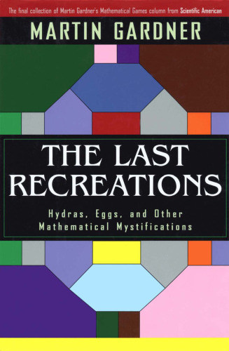 The Last Recreations. Hydras, Eggs, and Other Mathematical Mystifications