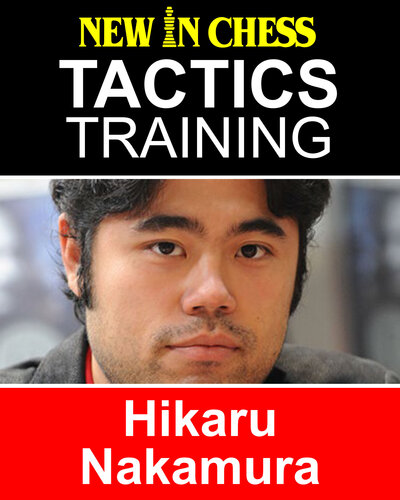 Tactics Training--Hikaru Nakamura: How to Improve Your Chess with Hikaru Nakamura and Become a Chess Tactics Master