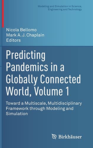 Predicting Pandemics in a Globally Connected World, Volume 1: Toward a Multiscale, Multidisciplinary Framework through Modeling and Simulation ... in Science, Engineering and Technology)