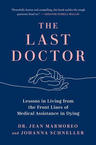 The Last Doctor : Lessons in Living from the Front Lines of Medical Assistance in Dying