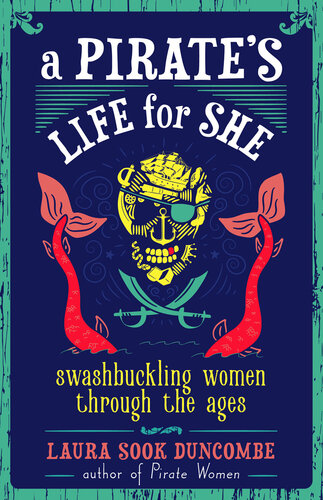 A Pirate's Life for She: Swashbuckling Women Through the Ages