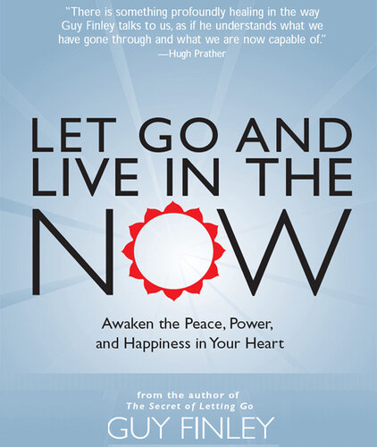 Let Go and Live in the Now: Awaken the Peace, Power, and Happiness in Your Heart