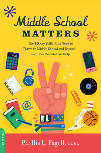 Middle School Matters: The 10 Key Skills Kids Need to Thrive in Middle School and Beyond—and How Parents Can Help