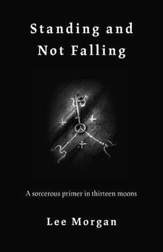 Standing and Not Falling: A Sorcerous Primer in Thirteen Moons