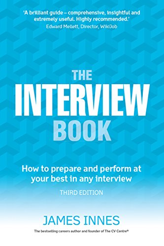 Interview Book, The: How To Prepare And Perform At Your Best In Any Interview