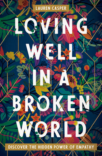 Loving Well in a Broken World: Discover the Hidden Power of Empathy