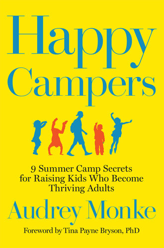 Happy Campers: 9 Summer Camp Secrets for Raising Kids Who Become Thriving Adults