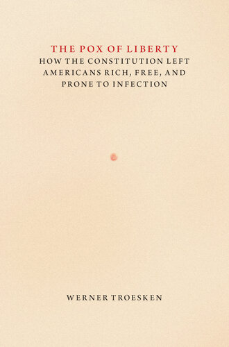 The Pox of Liberty: How the Constitution Left Americans Rich, Free, and Prone to Infection: How the Constitution Left Americans Rich, Free, and Prone to Infection