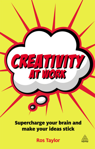 Creativity at Work: Supercharge Your Brain and Make Your Ideas Stick