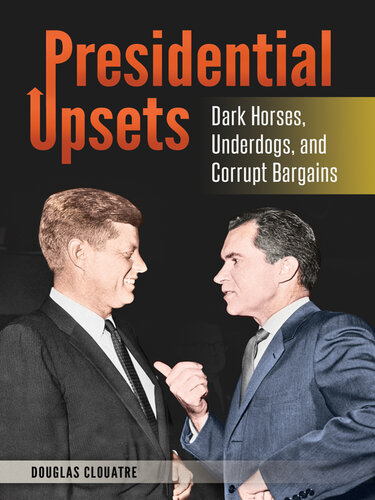 Presidential Upsets: Dark Horses, Underdogs, and Corrupt Bargains