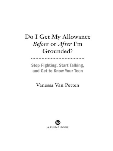 Do I Get My Allowance Before or After I'm Grounded?: Stop Fighting, Start Talking, and Get to Know Your Teen