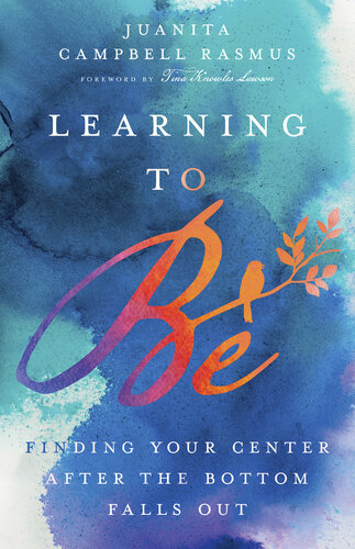 Learning to Be: Finding Your Center After the Bottom Falls Out