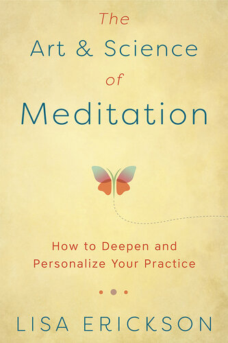 The Art & Science of Meditation: How to Deepen and Personalize Your Practice