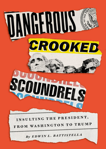 Dangerous Crooked Scoundrels: Insulting the President, from Washington to Trump