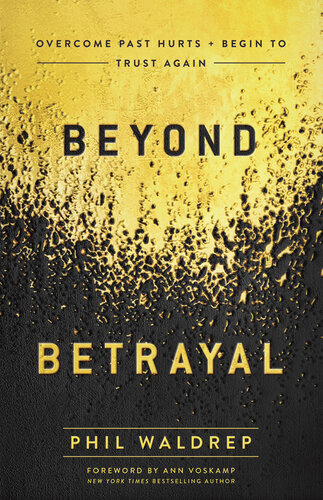 Beyond Betrayal: Overcome Past Hurts and Begin to Trust Again