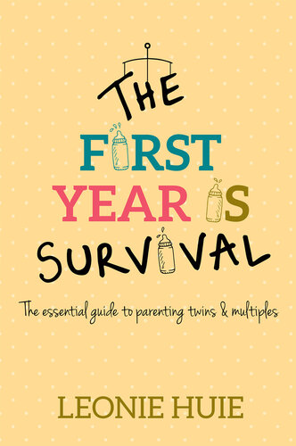 The First Year Is Survival: The essential guide for parenting twins & multiples