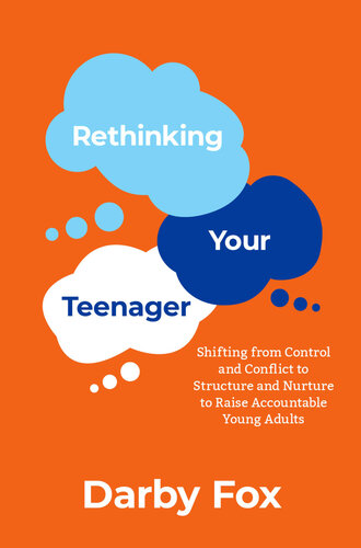 Rethinking Your Teenager: Shifting from Control and Conflict to Structure and Nurture to Raise Accountable Young Adults