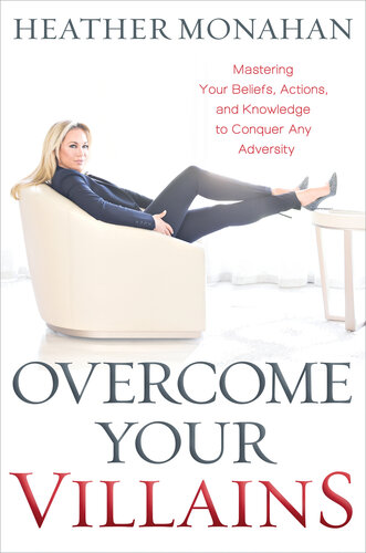 Overcome Your Villains: Mastering Your Beliefs, Actions, and Knowledge to Conquer Any Adversity