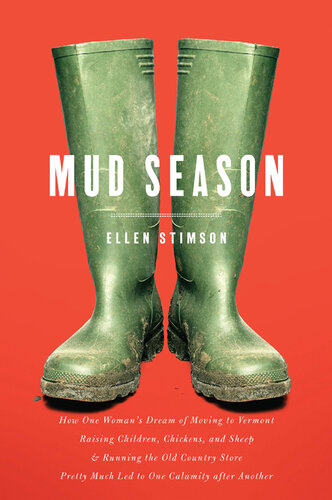 Mud Season: How One Woman's Dream of Moving to Vermont, Raising Children, Chickens and Sheep, and Running the Old Country Store Pretty Much Led to One Calamity After Another