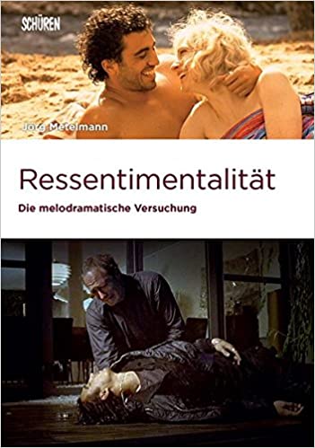 Ressentimentalität. Die melodramatische Versuchung