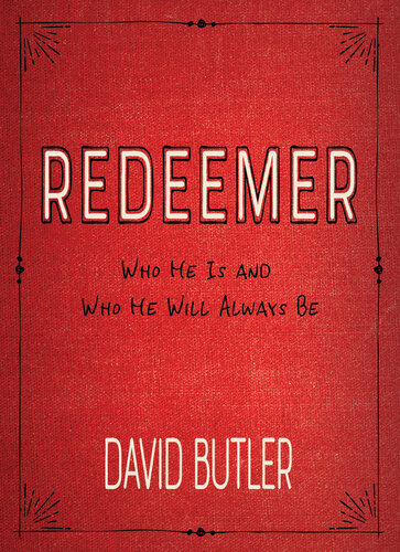 Redeemer: Who He Is and Who He Will Always Be