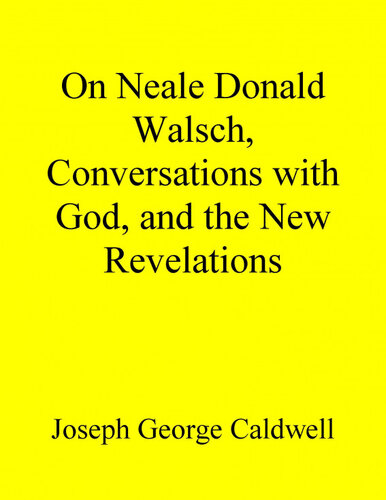 On Neale Donald Walsch, Conversations with God, and the New Revelations