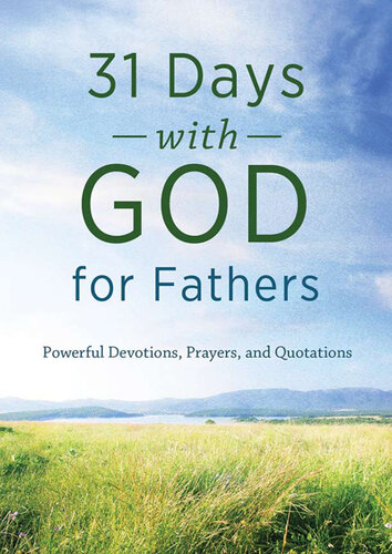 31 Days with God for Fathers: Powerful Devotions, Prayers, and Quotations