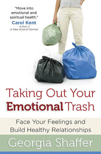 Taking Out Your Emotional Trash: Face Your Feelings and Build Healthy Relationships