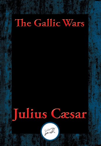 The Gallic Wars: The Commentaries of C. Julius Cæsar on his War in Gaul