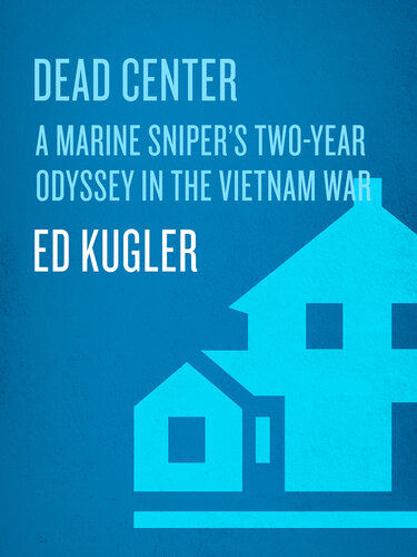 Dead Center: A Marine Sniper's Two-Year Odyssey in the Vietnam War