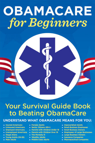 ObamaCare for Beginners: Your Survival Guide Book to Beating ObamaCare