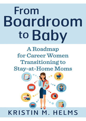 From Boardroom to Baby: A Roadmap for Career Women Transitioning to Stay-at-Home Moms