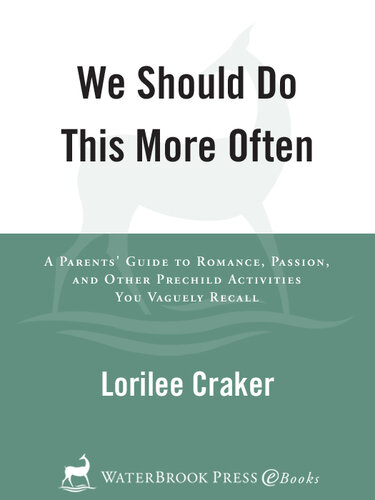 We Should Do This More Often: A Parents' Guide to Romance, Passion, and Other Pre-Child Activities You Vaguely Recall