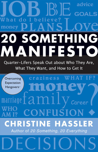 20 Something Manifesto: Quarter-Lifers Speak Out About Who They Are, What They Want, and How to Get It