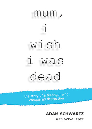 Mum, I Wish I Was Dead: The story of a teenager who conquered depression