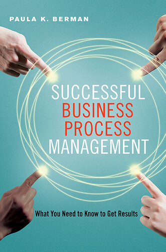 Successful Business Process Management: What You Need to Know to Get Results