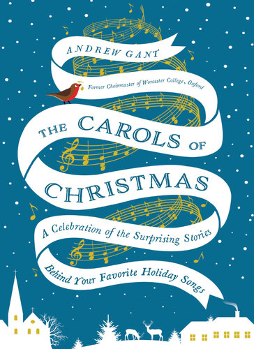 The Carols of Christmas: A Celebration of the Surprising Stories Behind Your Favorite Holiday Songs