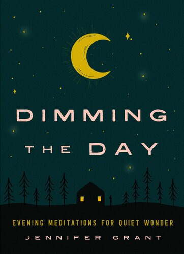 Dimming the Day: Evening Meditations for Quiet Wonder