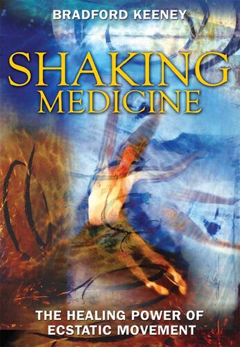 Shaking Medicine: The Healing Power of Ecstatic Movement