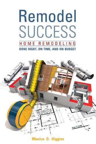 Remodel Success: Home Remodeling Done Right, On Time, and On Budget